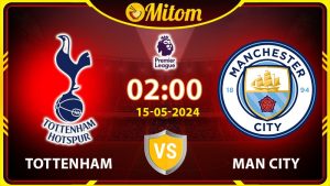 Nhận định Tottenham vs Manchester City 02h00 15/05 NHA